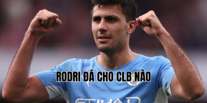 rodri đá cho clb nào