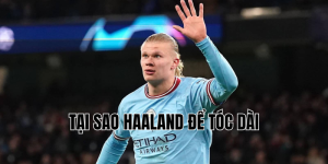 tại sao haaland để tóc dài
