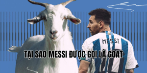 tại sao messi được gọi là goat